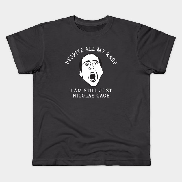 Despite all my rage, I am still just Nicolas Cage Kids T-Shirt by BodinStreet